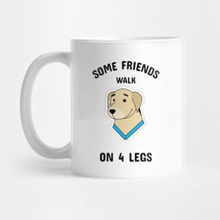 Some friends walk on four legs Mug